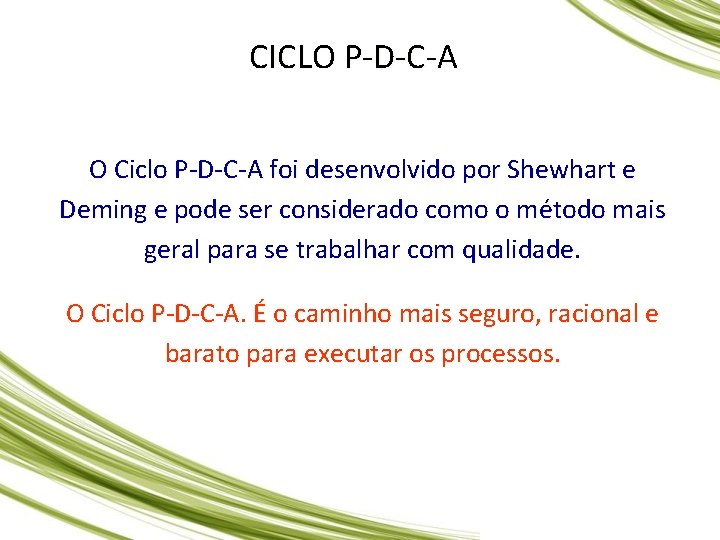 CICLO P-D-C-A O Ciclo P-D-C-A foi desenvolvido por Shewhart e Deming e pode ser CICLO P-D-C-A O Ciclo P-D-C-A foi desenvolvido por Shewhart e Deming e pode ser