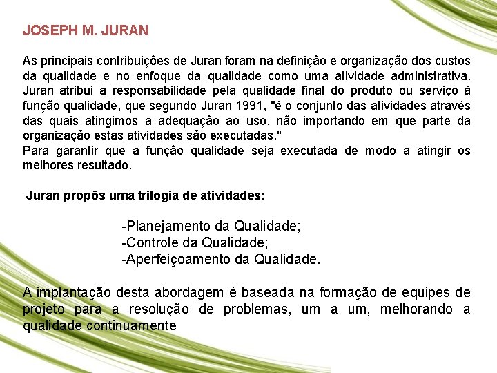 JOSEPH M. JURAN As principais contribuições de Juran foram na definição e organização dos JOSEPH M. JURAN As principais contribuições de Juran foram na definição e organização dos