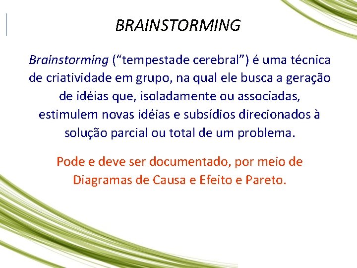 BRAINSTORMING Brainstorming (“tempestade cerebral”) é uma técnica de criatividade em grupo, na qual ele BRAINSTORMING Brainstorming (“tempestade cerebral”) é uma técnica de criatividade em grupo, na qual ele