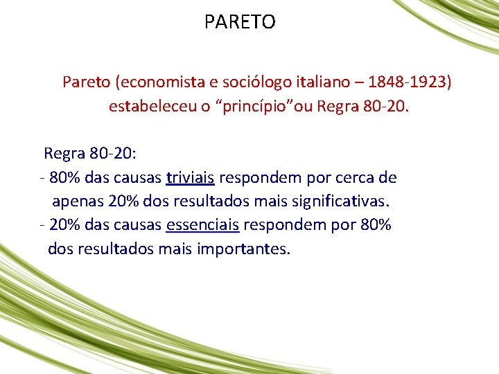 PARETO Pareto (economista e sociólogo italiano – 1848 -1923) estabeleceu o “princípio”ou Regra 80 PARETO Pareto (economista e sociólogo italiano – 1848 -1923) estabeleceu o “princípio”ou Regra 80