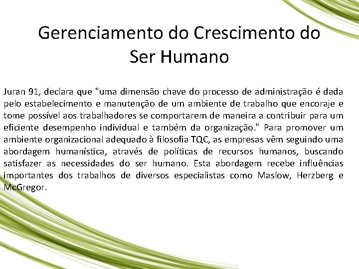Gerenciamento do Crescimento do Ser Humano Juran 91, declara que "uma dimensão chave do Gerenciamento do Crescimento do Ser Humano Juran 91, declara que "uma dimensão chave do