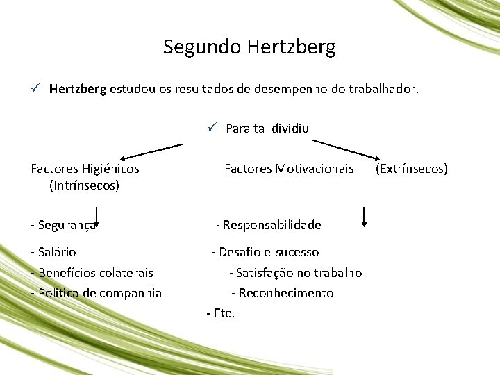 Segundo Hertzberg ü Hertzberg estudou os resultados de desempenho do trabalhador. ü Para tal Segundo Hertzberg ü Hertzberg estudou os resultados de desempenho do trabalhador. ü Para tal