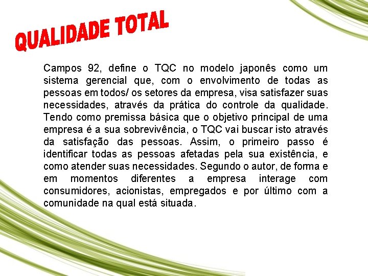 Campos 92, define o TQC no modelo japonês como um sistema gerencial que, com Campos 92, define o TQC no modelo japonês como um sistema gerencial que, com