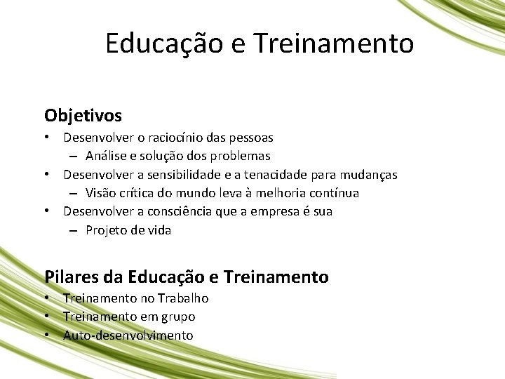 Educação e Treinamento Objetivos • Desenvolver o raciocínio das pessoas – Análise e solução Educação e Treinamento Objetivos • Desenvolver o raciocínio das pessoas – Análise e solução