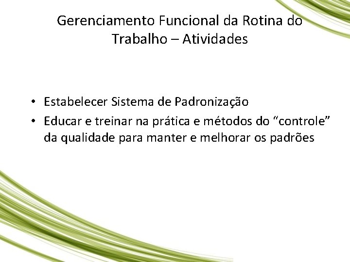 Gerenciamento Funcional da Rotina do Trabalho – Atividades • Estabelecer Sistema de Padronização • Gerenciamento Funcional da Rotina do Trabalho – Atividades • Estabelecer Sistema de Padronização •