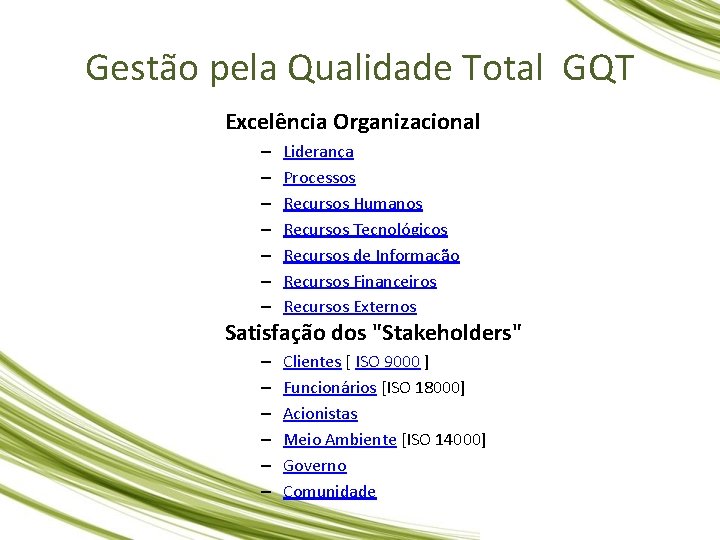 Gestão pela Qualidade Total GQT Excelência Organizacional – – – – Liderança Processos Recursos Gestão pela Qualidade Total GQT Excelência Organizacional – – – – Liderança Processos Recursos