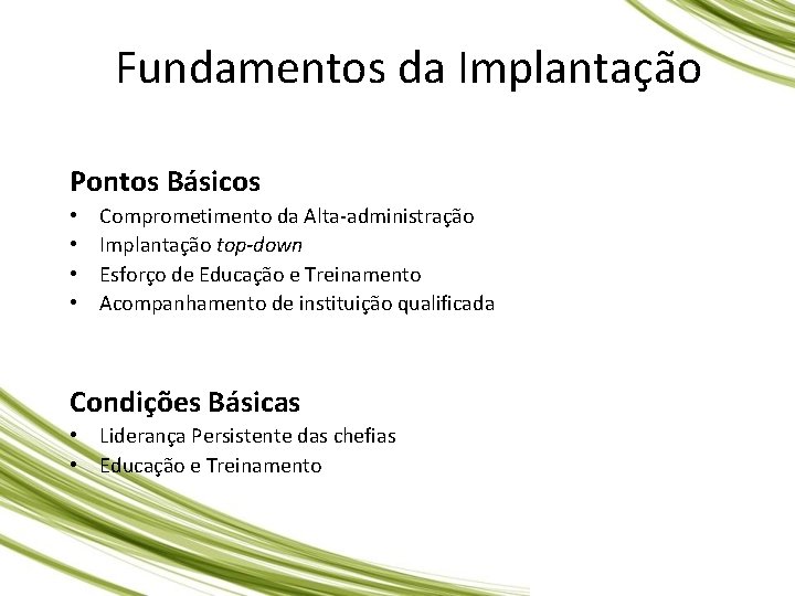 Fundamentos da Implantação Pontos Básicos • • Comprometimento da Alta-administração Implantação top-down Esforço de Fundamentos da Implantação Pontos Básicos • • Comprometimento da Alta-administração Implantação top-down Esforço de