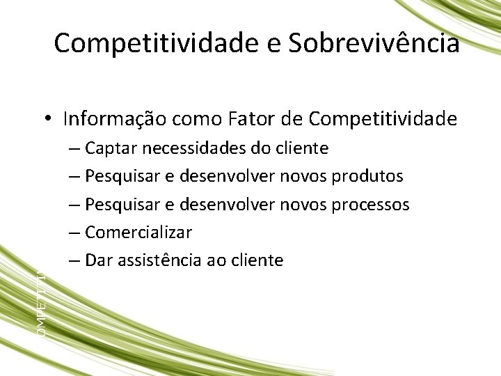 Competitividade e Sobrevivência COMPETITIVIDADE E SOBREVIVÊNCIA • Informação como Fator de Competitividade – Captar Competitividade e Sobrevivência COMPETITIVIDADE E SOBREVIVÊNCIA • Informação como Fator de Competitividade – Captar
