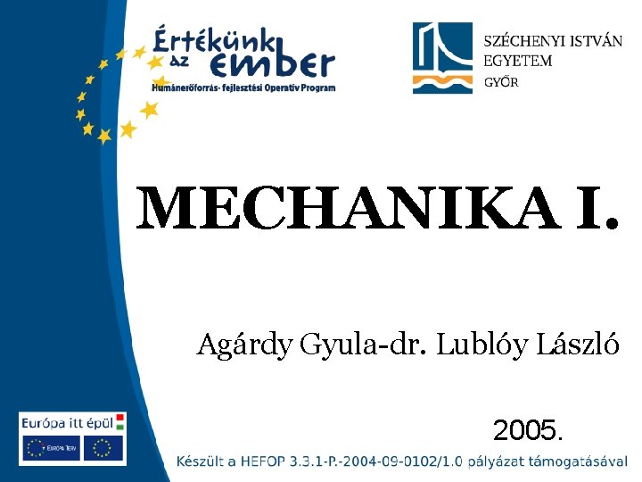 MECHANIKA I. Agárdy Gyula-dr. Lublóy László 2005. 