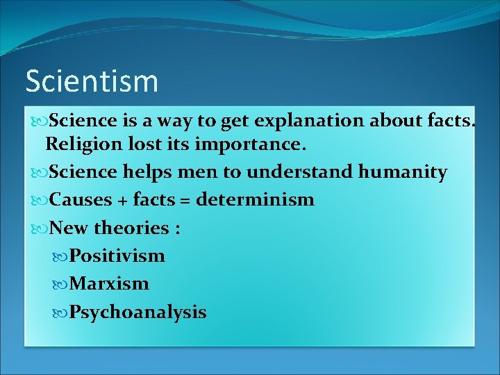 Scientism Science is a way to get explanation about facts. Religion lost its importance.
