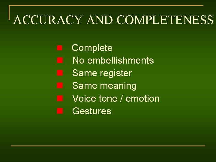 ACCURACY AND COMPLETENESS n Complete n No embellishments n Same register n Same meaning