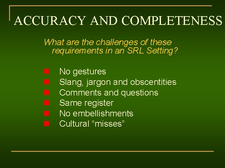 ACCURACY AND COMPLETENESS What are the challenges of these requirements in an SRL Setting?