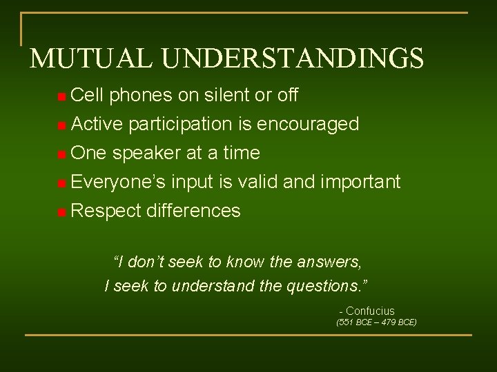 MUTUAL UNDERSTANDINGS n Cell phones on silent or off n Active participation is encouraged