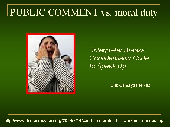 PUBLIC COMMENT vs. moral duty “Interpreter Breaks Confidentiality Code to Speak Up. ” Erik