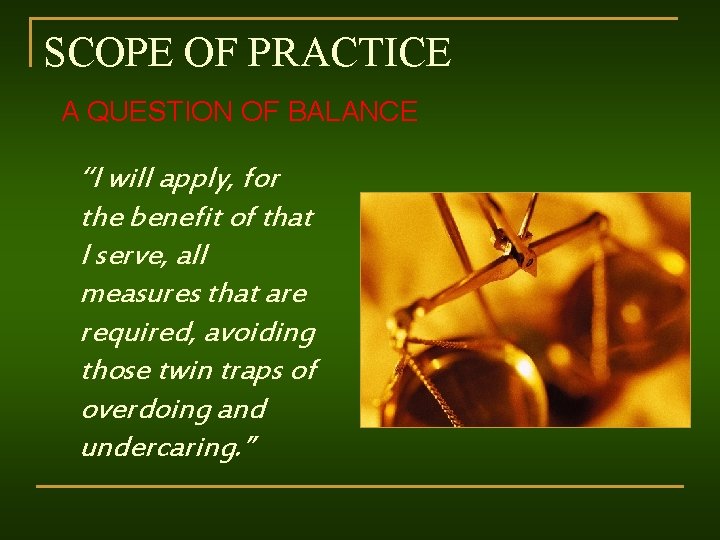 SCOPE OF PRACTICE A QUESTION OF BALANCE “I will apply, for the benefit of