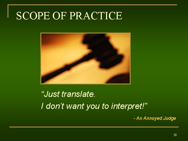 SCOPE OF PRACTICE “Just translate. I don’t want you to interpret!” - An Annoyed