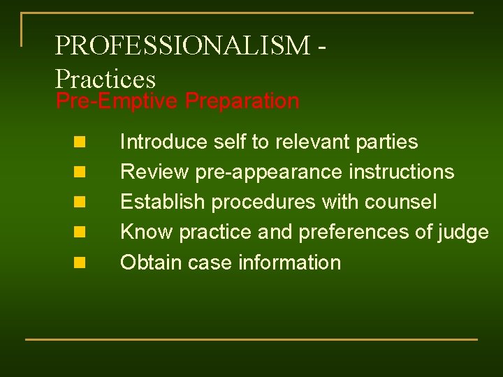 PROFESSIONALISM Practices Pre-Emptive Preparation n n Introduce self to relevant parties Review pre-appearance instructions