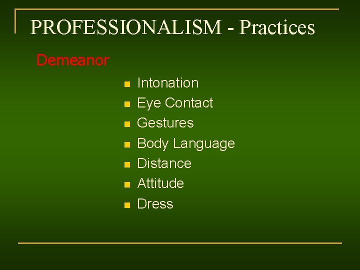 PROFESSIONALISM - Practices Demeanor n n n n Intonation Eye Contact Gestures Body Language