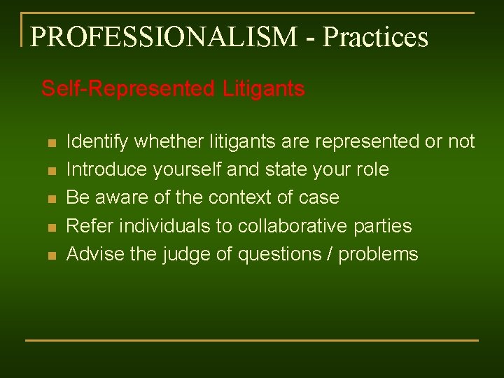 PROFESSIONALISM - Practices Self-Represented Litigants n n n Identify whether litigants are represented or