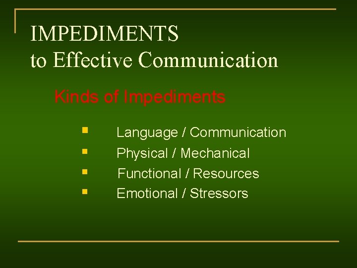 IMPEDIMENTS to Effective Communication Kinds of Impediments § Language / Communication § § §