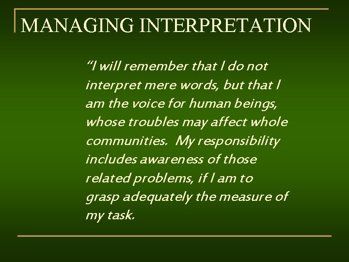 MANAGING INTERPRETATION “I will remember that I do not interpret mere words, but that