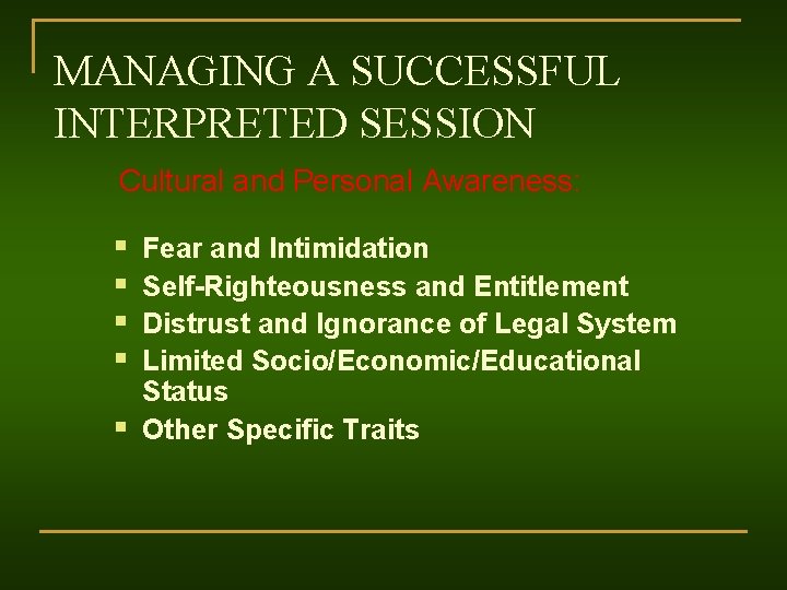 MANAGING A SUCCESSFUL INTERPRETED SESSION Cultural and Personal Awareness: § § § Fear and