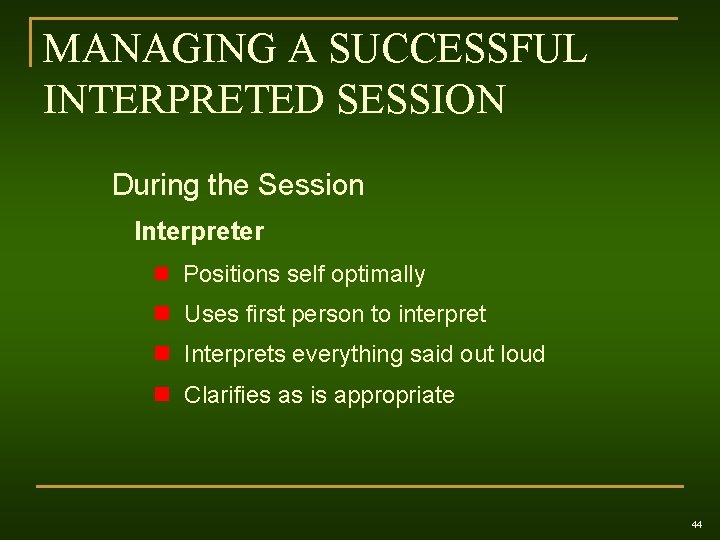 MANAGING A SUCCESSFUL INTERPRETED SESSION During the Session Interpreter n Positions self optimally n