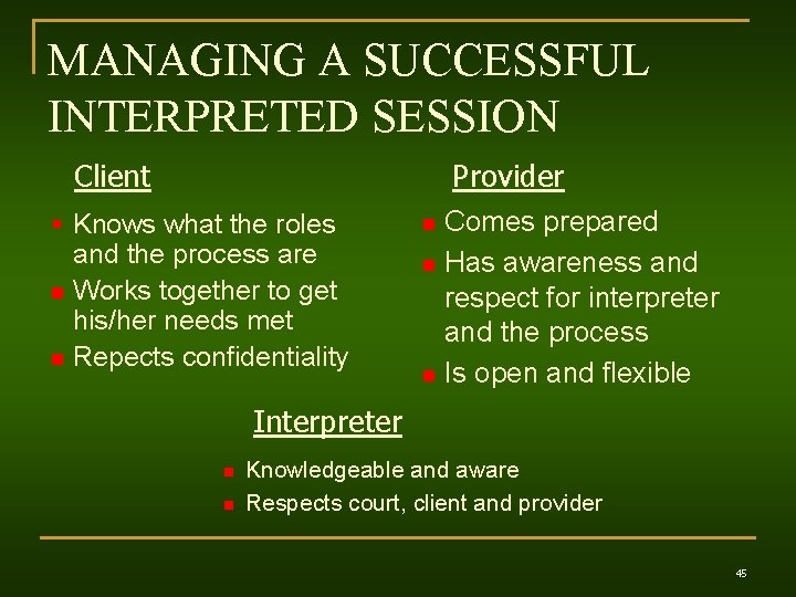 MANAGING A SUCCESSFUL INTERPRETED SESSION Client Provider § Knows what the roles and the