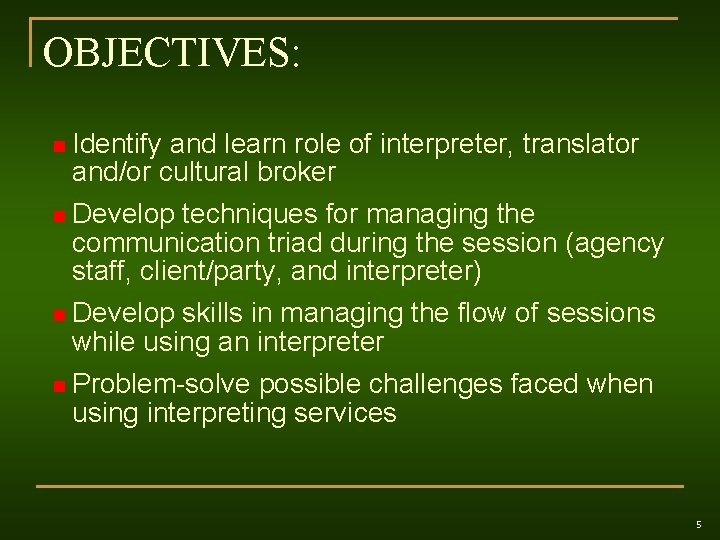 OBJECTIVES: n Identify and learn role of interpreter, translator and/or cultural broker n Develop