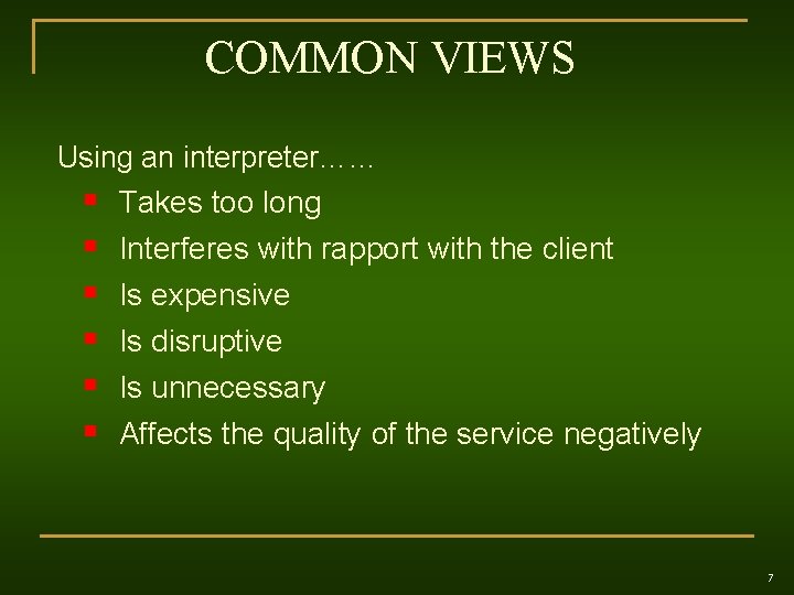 COMMON VIEWS Using an interpreter…… § § § Takes too long Interferes with rapport