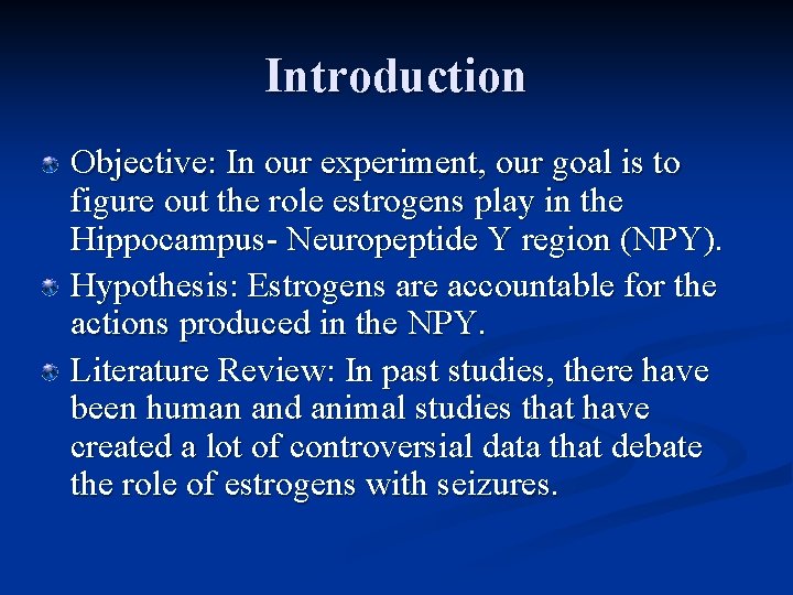 Introduction Objective: In our experiment, our goal is to figure out the role estrogens