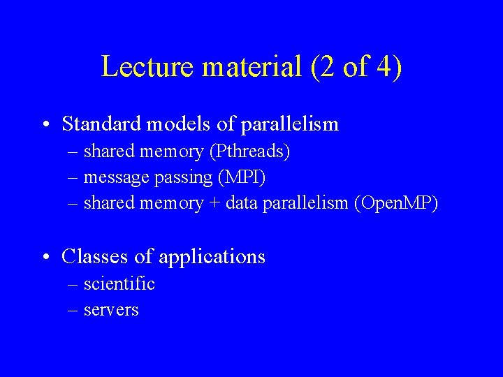 Lecture material (2 of 4) • Standard models of parallelism – shared memory (Pthreads)