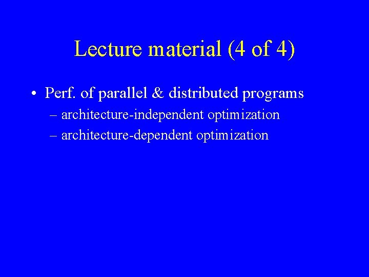 Lecture material (4 of 4) • Perf. of parallel & distributed programs – architecture-independent