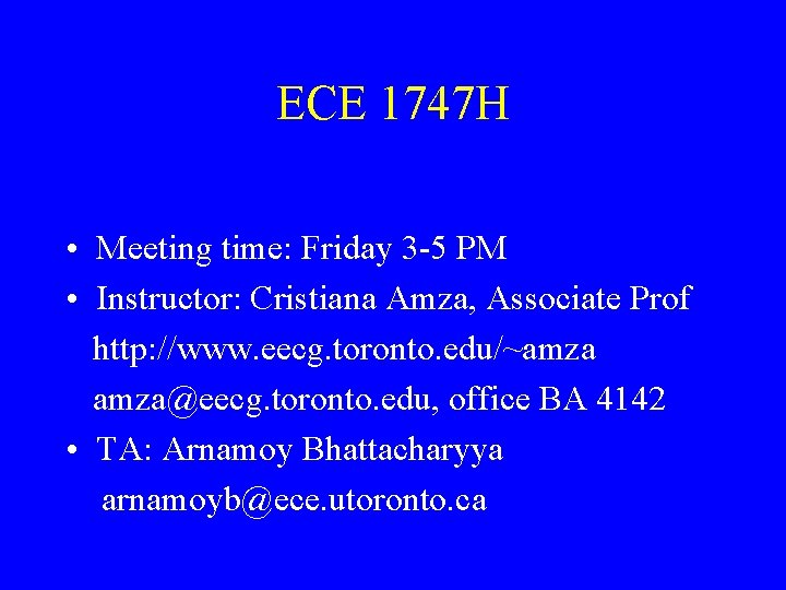 ECE 1747 H • Meeting time: Friday 3 -5 PM • Instructor: Cristiana Amza,