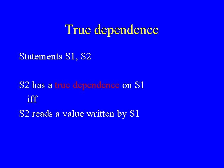 True dependence Statements S 1, S 2 has a true dependence on S 1