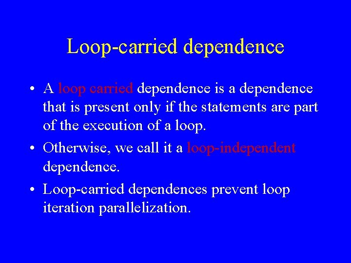 Loop-carried dependence • A loop carried dependence is a dependence that is present only