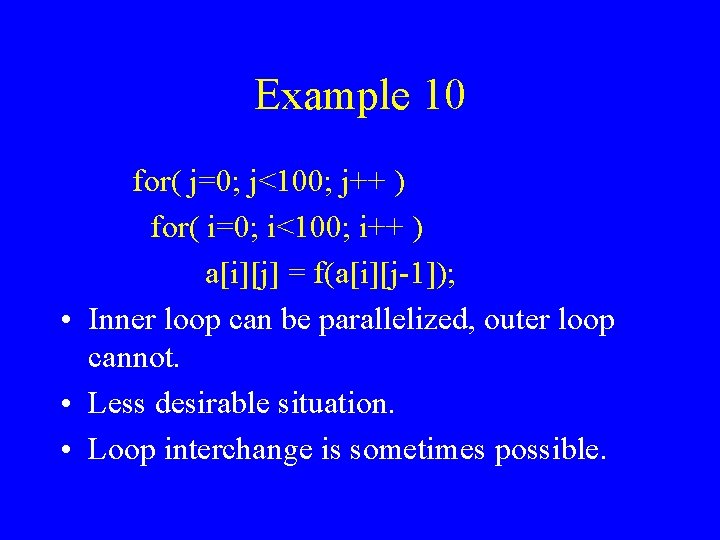 Example 10 for( j=0; j<100; j++ ) for( i=0; i<100; i++ ) a[i][j] =