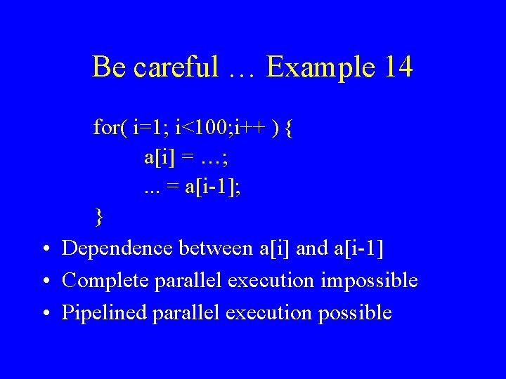 Be careful … Example 14 for( i=1; i<100; i++ ) { a[i] = …;