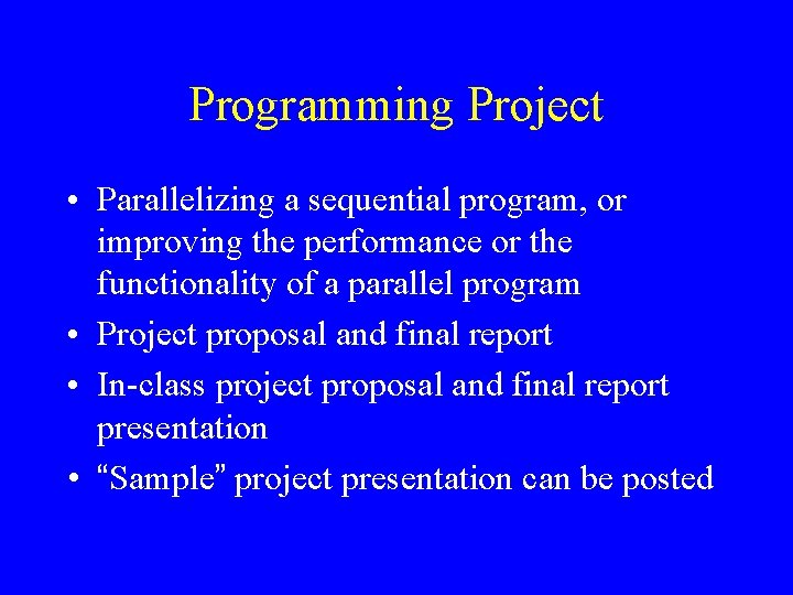 Programming Project • Parallelizing a sequential program, or improving the performance or the functionality