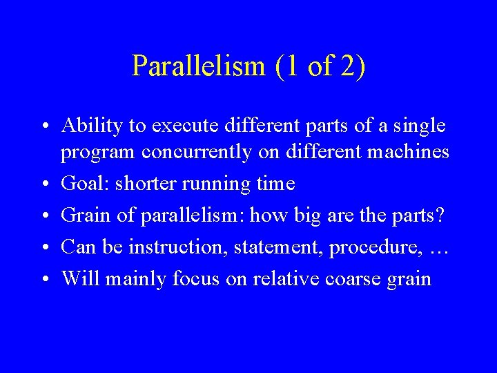Parallelism (1 of 2) • Ability to execute different parts of a single program