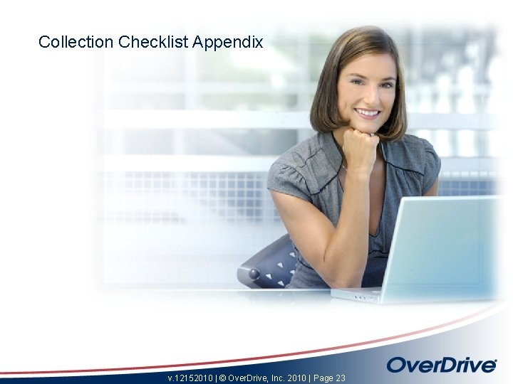 Collection Checklist Appendix v. 12152010 | © Over. Drive, Inc. 2010 | Page 23