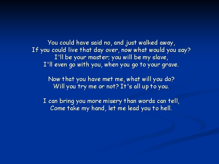 You could have said no, and just walked away, If you could live that