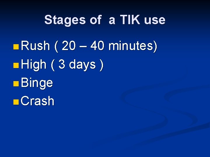 Stages of a TIK use n Rush ( 20 – 40 minutes) n High