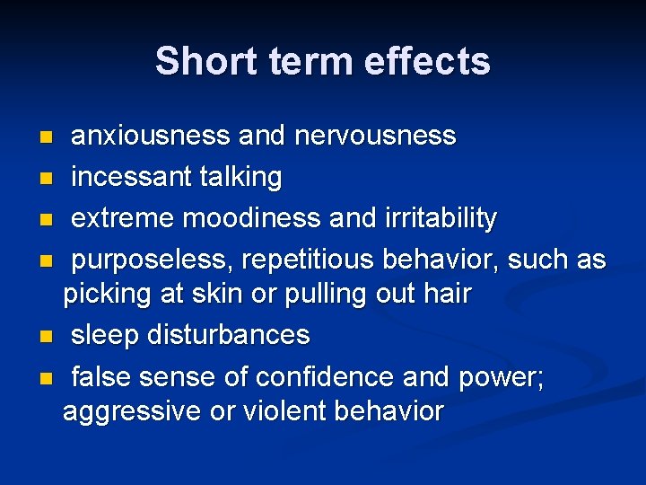 Short term effects anxiousness and nervousness n incessant talking n extreme moodiness and irritability