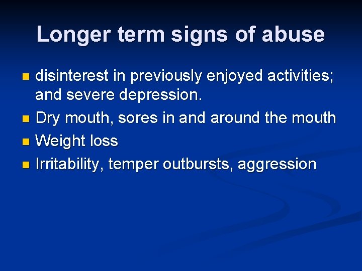 Longer term signs of abuse disinterest in previously enjoyed activities; and severe depression. n