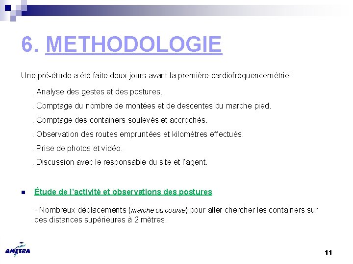 6. METHODOLOGIE Une pré-étude a été faite deux jours avant la première cardiofréquencemétrie :