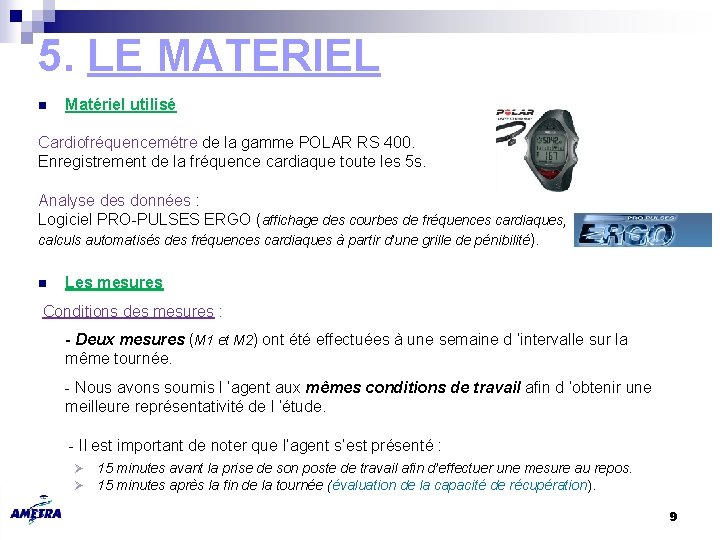 5. LE MATERIEL n Matériel utilisé Cardiofréquencemétre de la gamme POLAR RS 400. Enregistrement