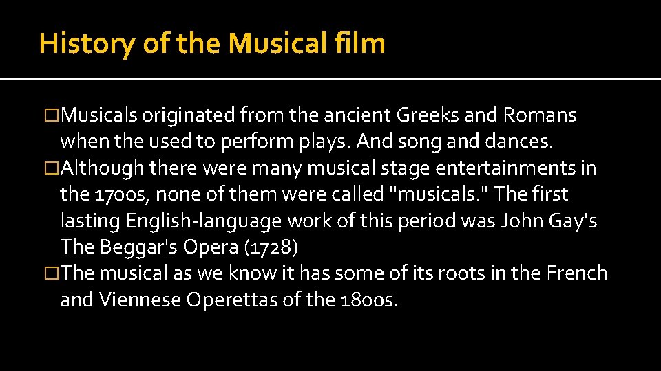 History of the Musical film �Musicals originated from the ancient Greeks and Romans when