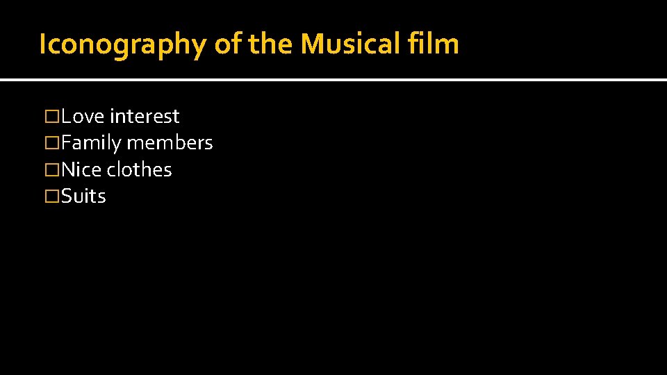 Iconography of the Musical film �Love interest �Family members �Nice clothes �Suits 