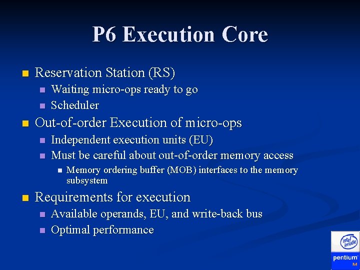 P 6 Execution Core n Reservation Station (RS) n n n Waiting micro-ops ready